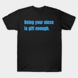 Being Your Niece Is Gift Enough Funny Family Gift T-Shirt